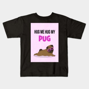 Hug me, hug my pug Kids T-Shirt